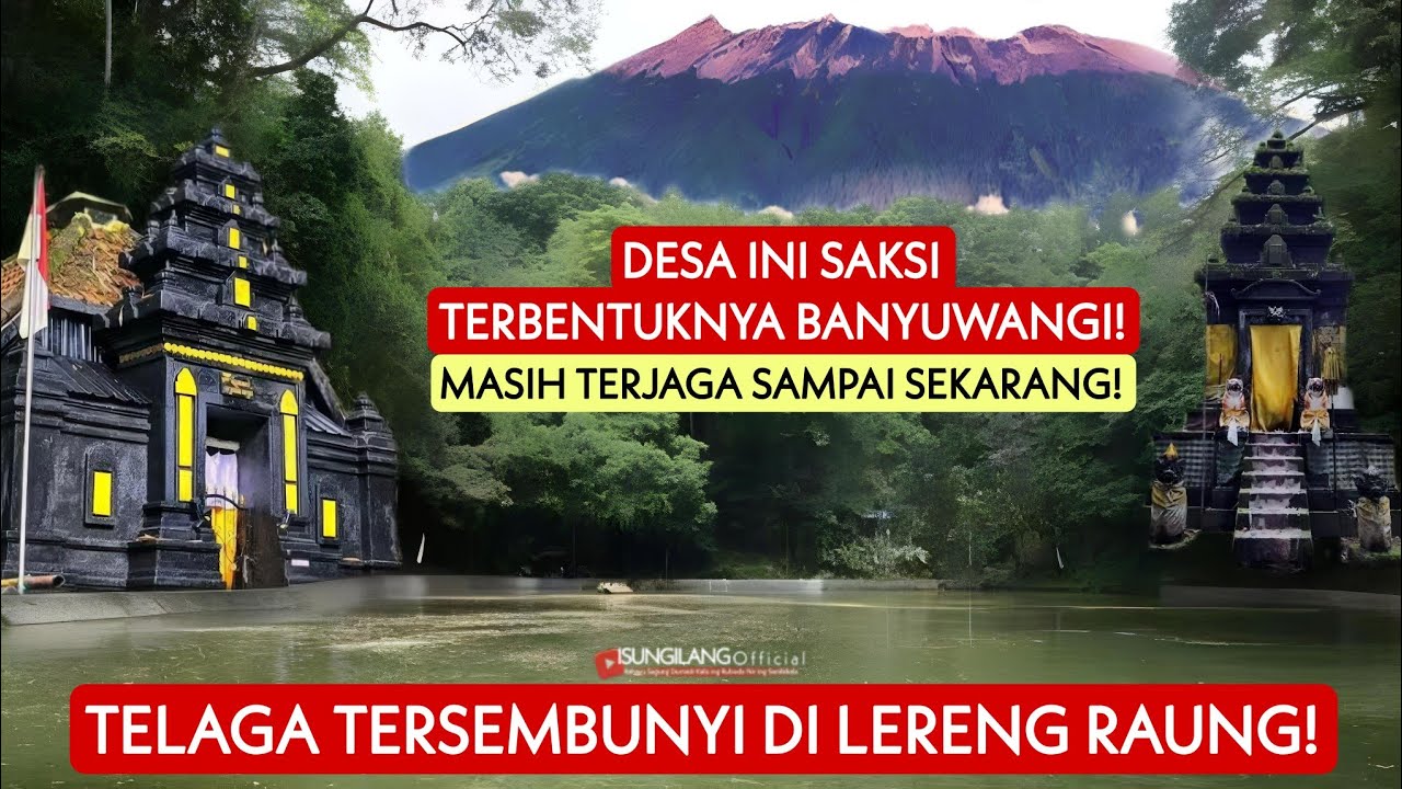 TELAGA TERSEMBUNYI DI LERENG GUNUNG RAUNG! Desa ini saksi TERBENTUKNYA BANYUWANGI, Masih Terjaga!!!