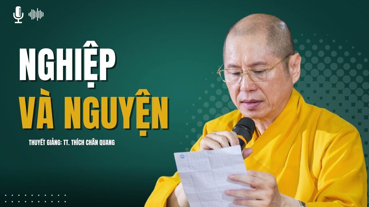 Nghiệp Và Nguyện | Thuyết giảng: TT. Thích Chân Quang