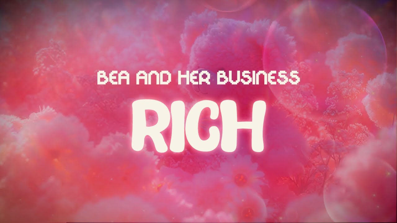 bea and her business ✨ rich ✨ ~ lyrics