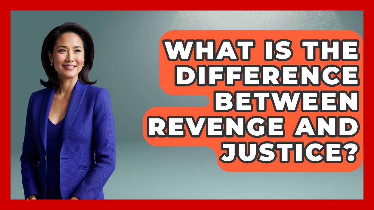 What Is The Difference Between Revenge And Justice? - The Ethical Compass
