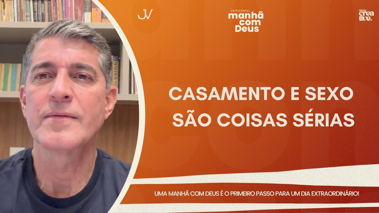 MANH&Atilde; COM DEUS | CASAMENTO E SEXO S&Atilde;O COISAS S&Eacute;RIAS | Josu&eacute; Valandro Jr.
