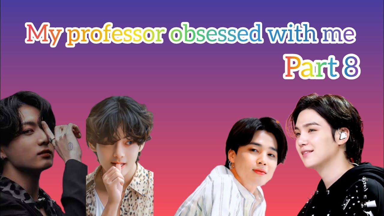 My professor obsessed with me part 8 x jin and taehyung first meeting 