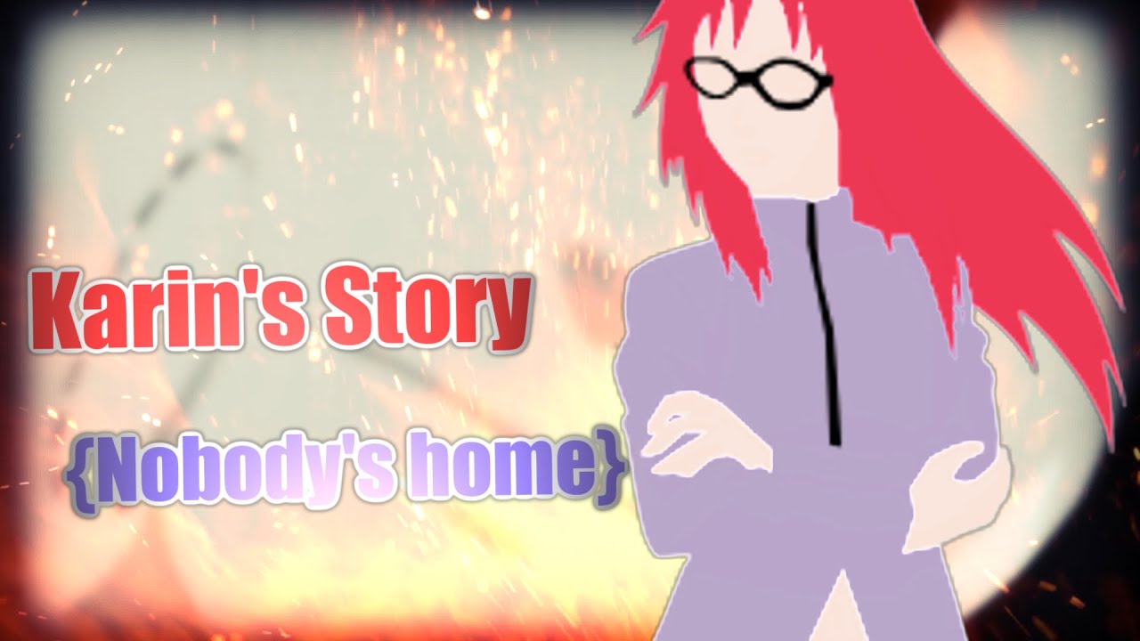 Karin Uzumaki's Story 「Nobody's Home」Naruto Shippuden【AMV】