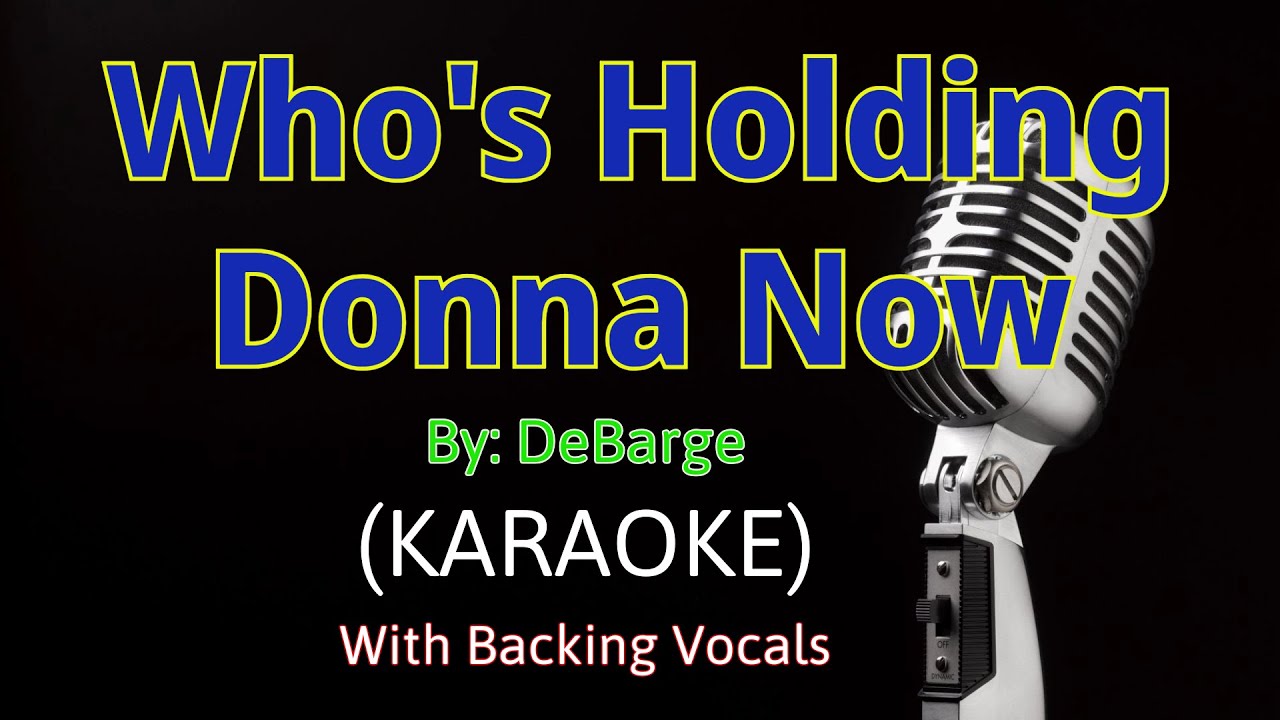 Who's Holding Donna now - DeBarge (Karaoke Version) With Backing Vocals