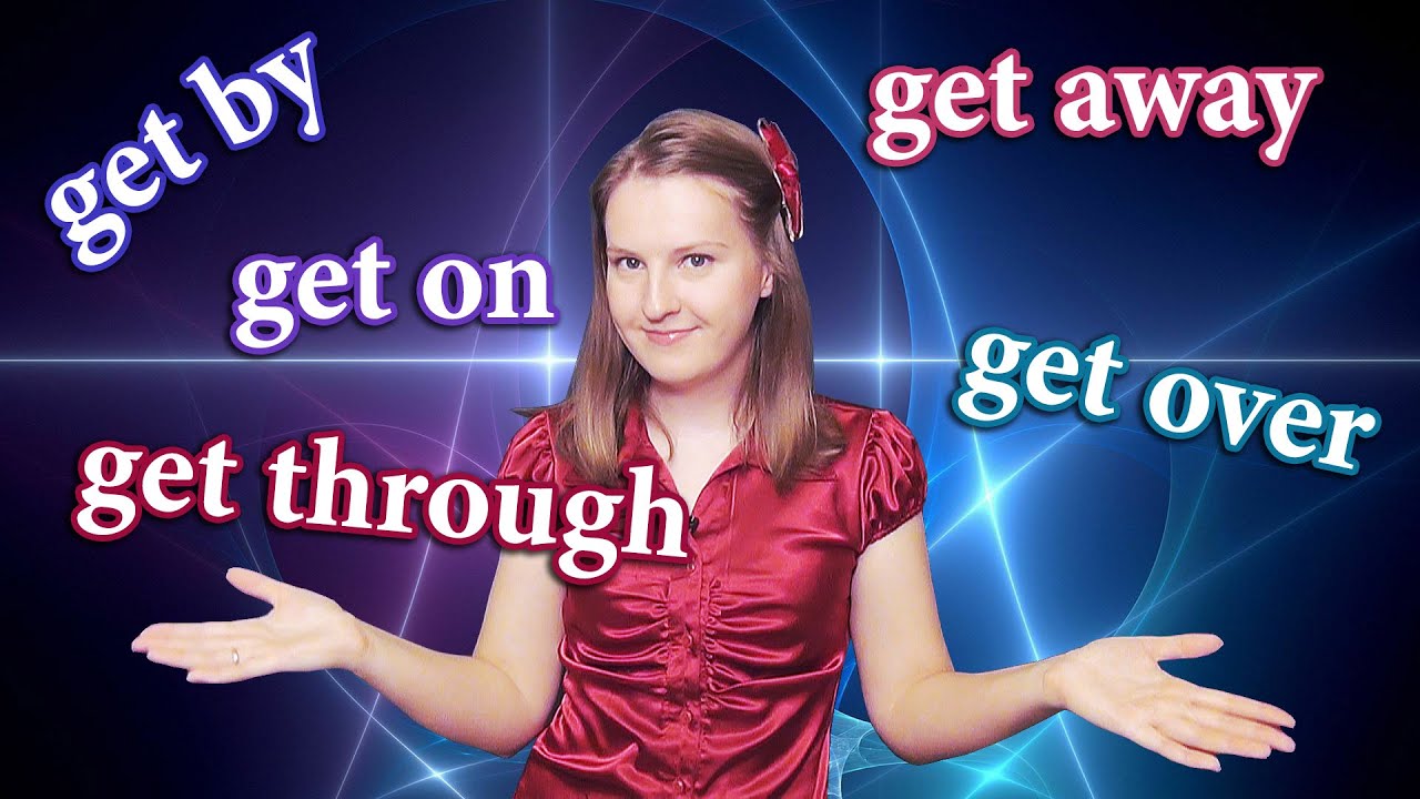 Phrasal verb GET part 2, get away, get by, get on, get over, get through final