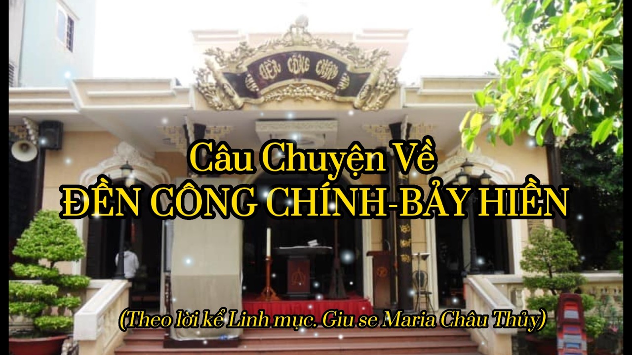 CÂU CHUYỆN VỀ ĐỀN CÔNG CHÍNH BẢY HIỀN-LIÊN TỤC LÊN ĐỒN CA VÌ  ...