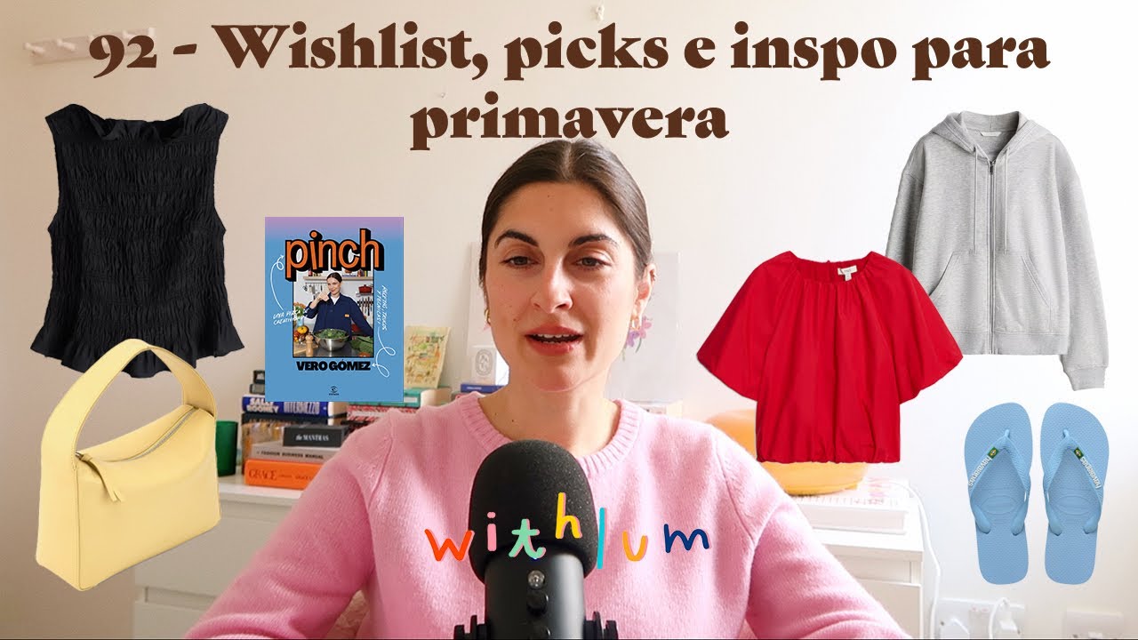 92 - Wishlist, picks e inspo para primavera | Withlum Podcast