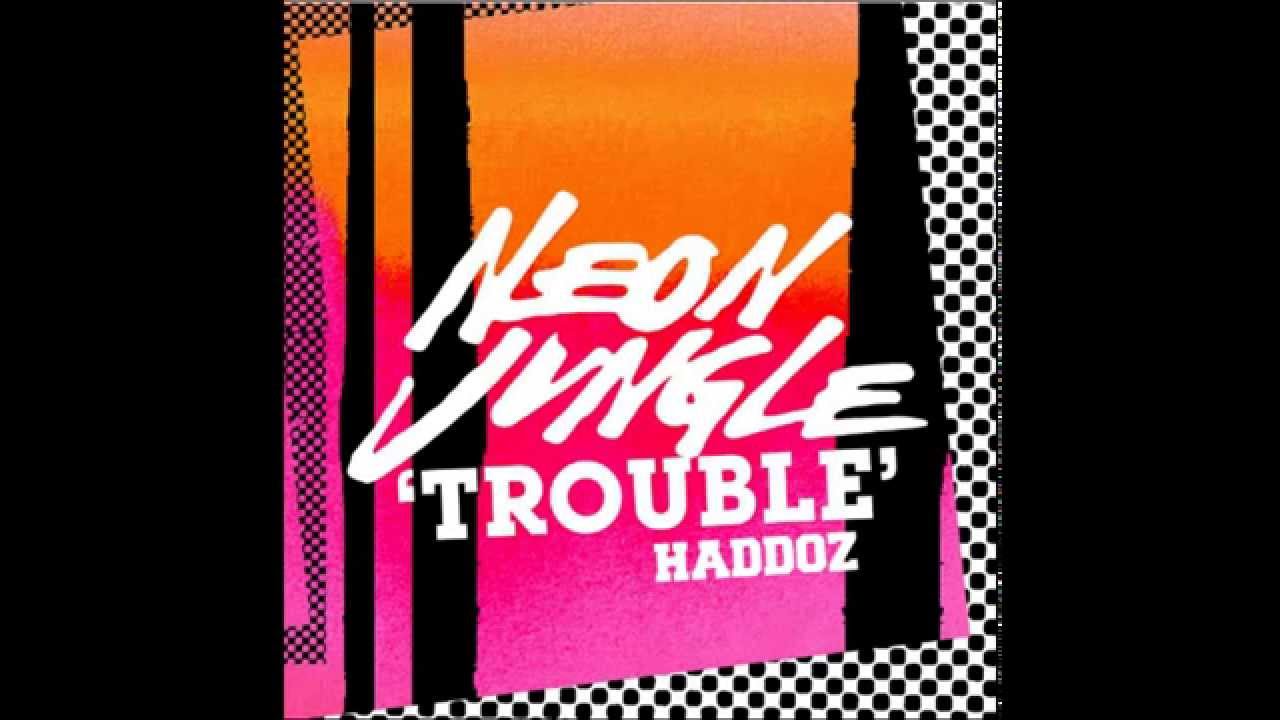 Neon Jungle Haddoz - Trouble (Audio)