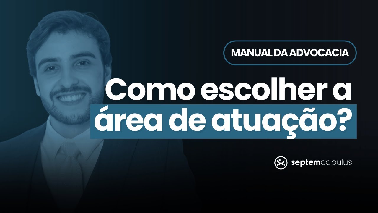 MANUAL DA ADVOCACIA | Como escolher sua área de atuação?