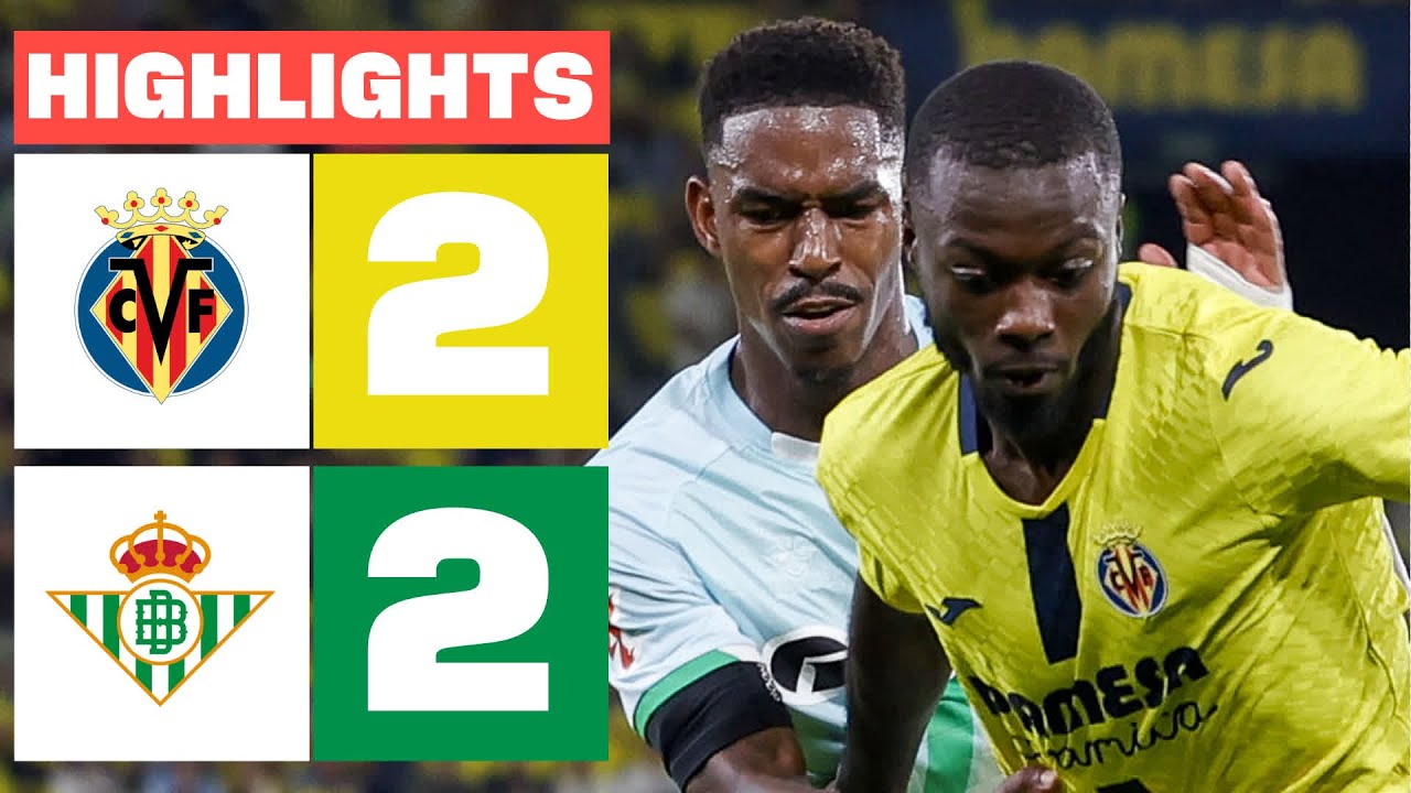 VILLARREAL CF 2 - 2 REAL BETIS | RESUMEN LALIGA EA SPORTS