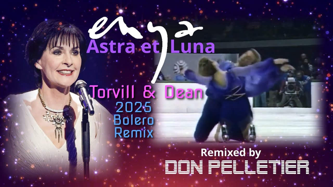Enya - Astra et Luna - Torvill & Dean 2025 Bolero Remix - Remixed by Don Pelletier