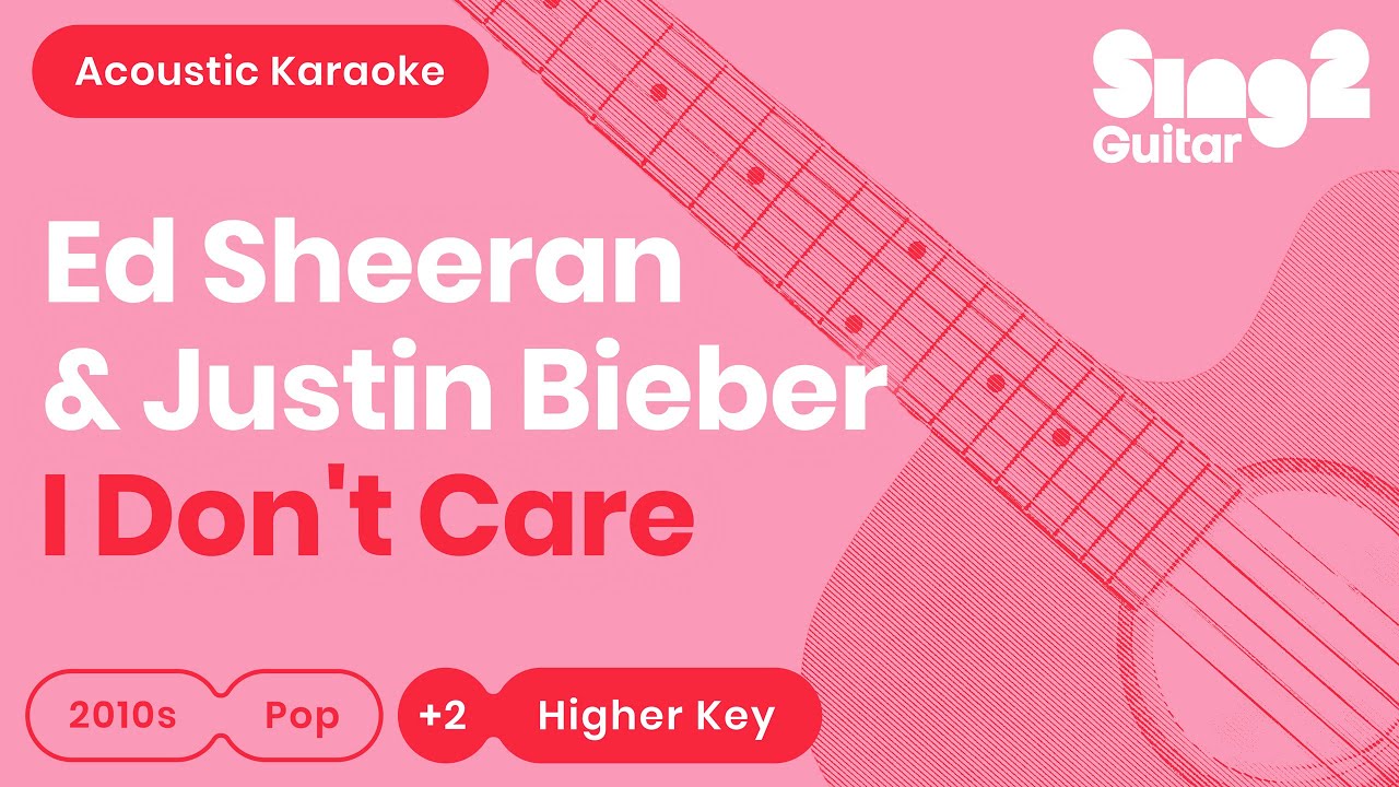I Don't Care - Ed Sheeran, Justin Bieber (Higher Key) Acoustic Karaoke