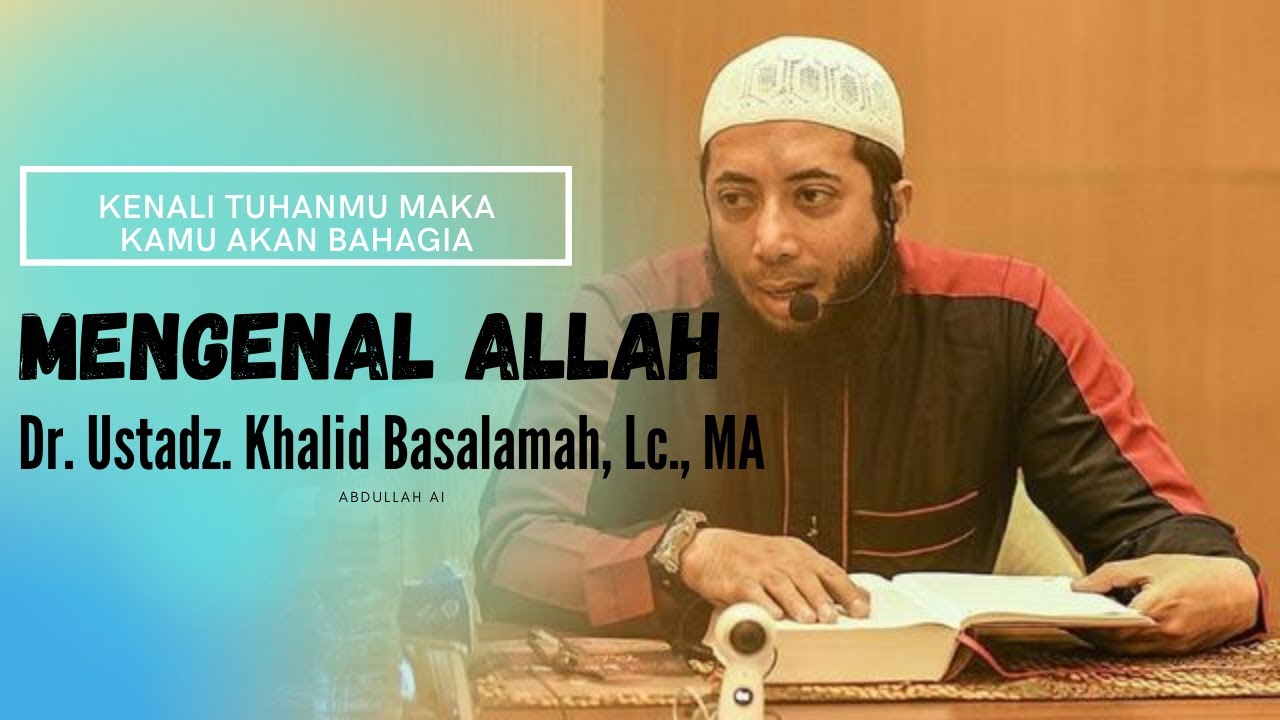 Mengenal Allah - Dr. Ustadz Khalid Basalamah, Lc., MA
