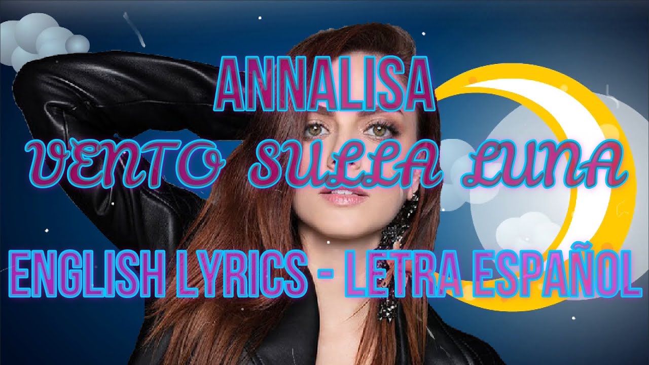 VENTO SULLA LUNA - Annalisa - ENGLISH LYRICS - LETRA ESPAÑOL - TESTO