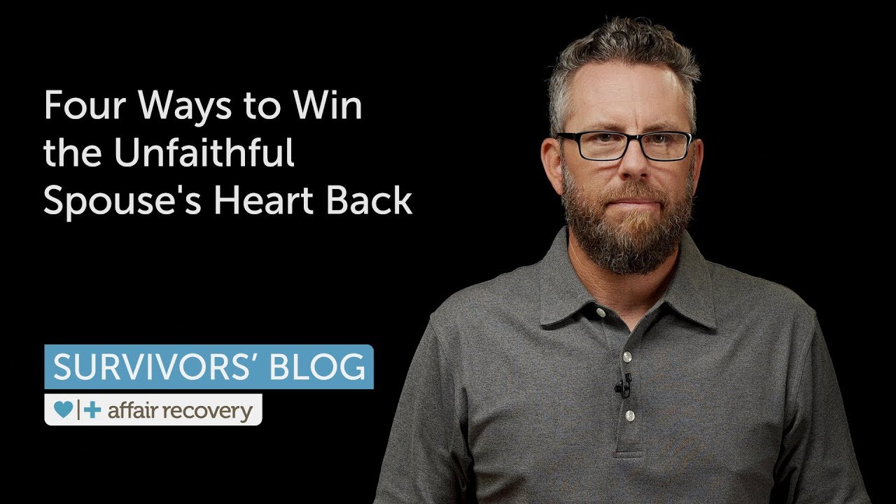Four Ways to Win the Unfaithful Spouse's Heart Back