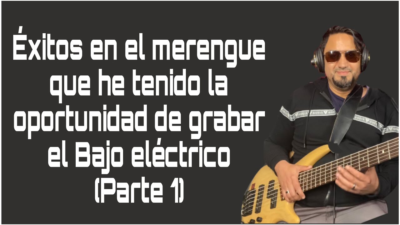 Éxitos en el merengue en los que he trabajado(Bajo Eléctrico)PARTE 1