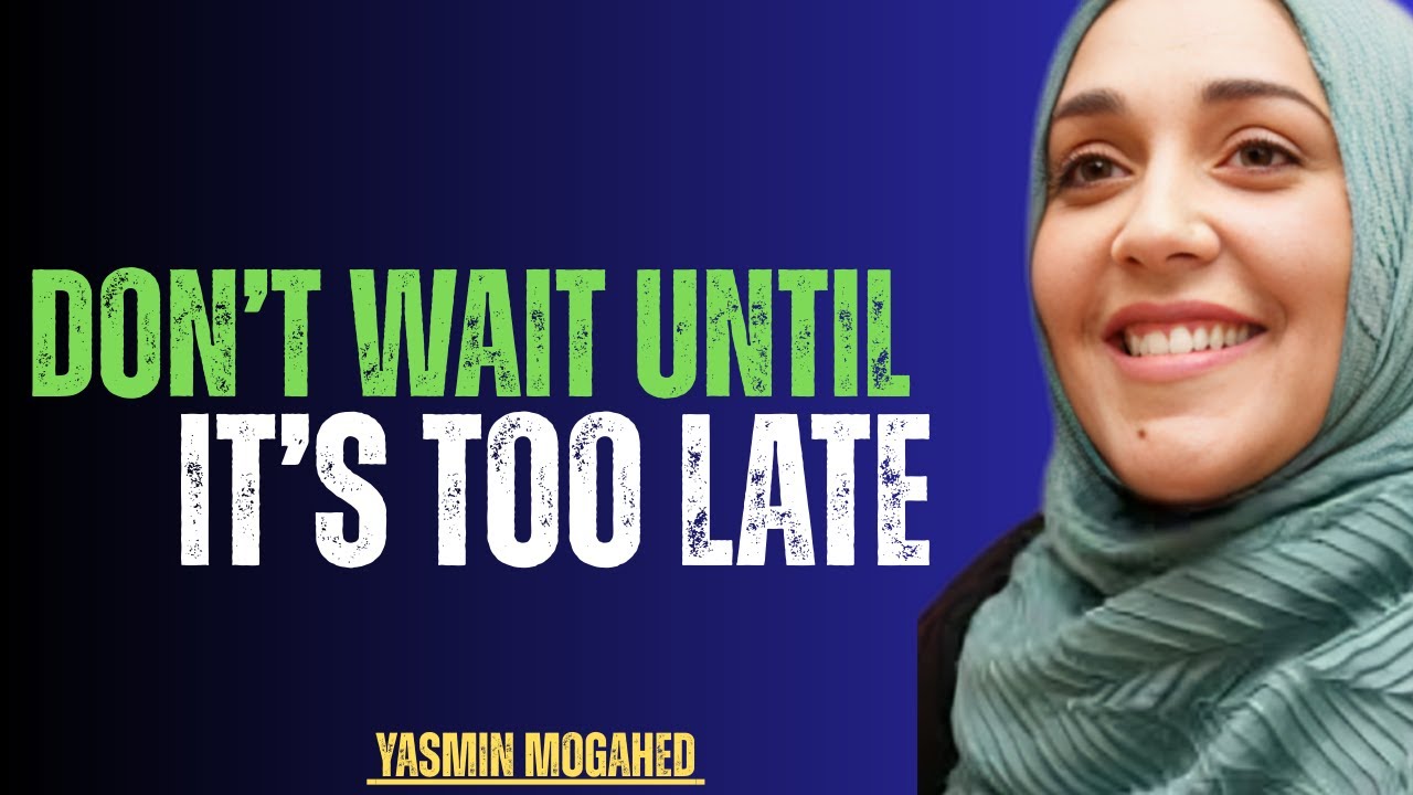 Don’t Wait Until It’s Too Late | Yasmin Mogahed | Powerful Islamic Reminder