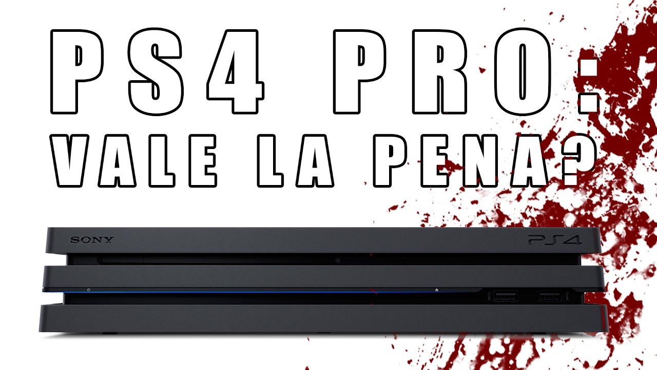 PS4 PRO: VALE LA PENA?