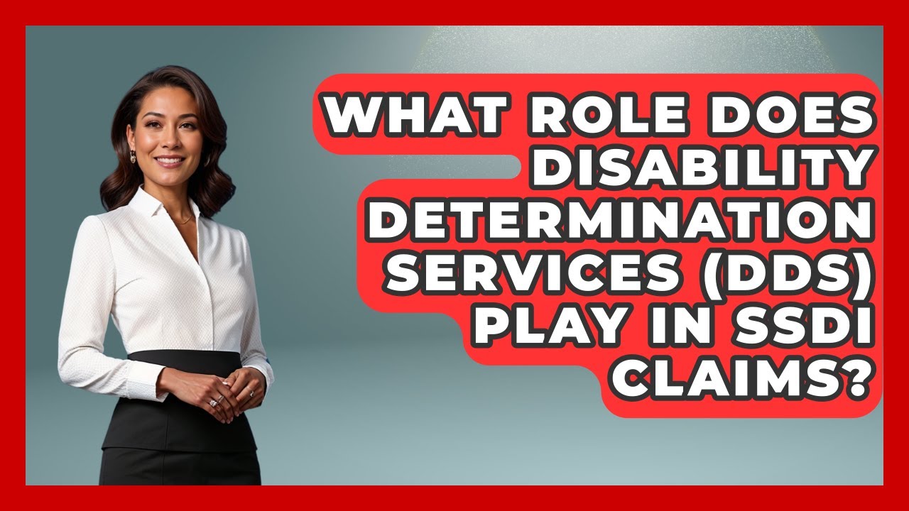 What Role Does Disability Determination Services (DDS) Play In SSDI Claims?