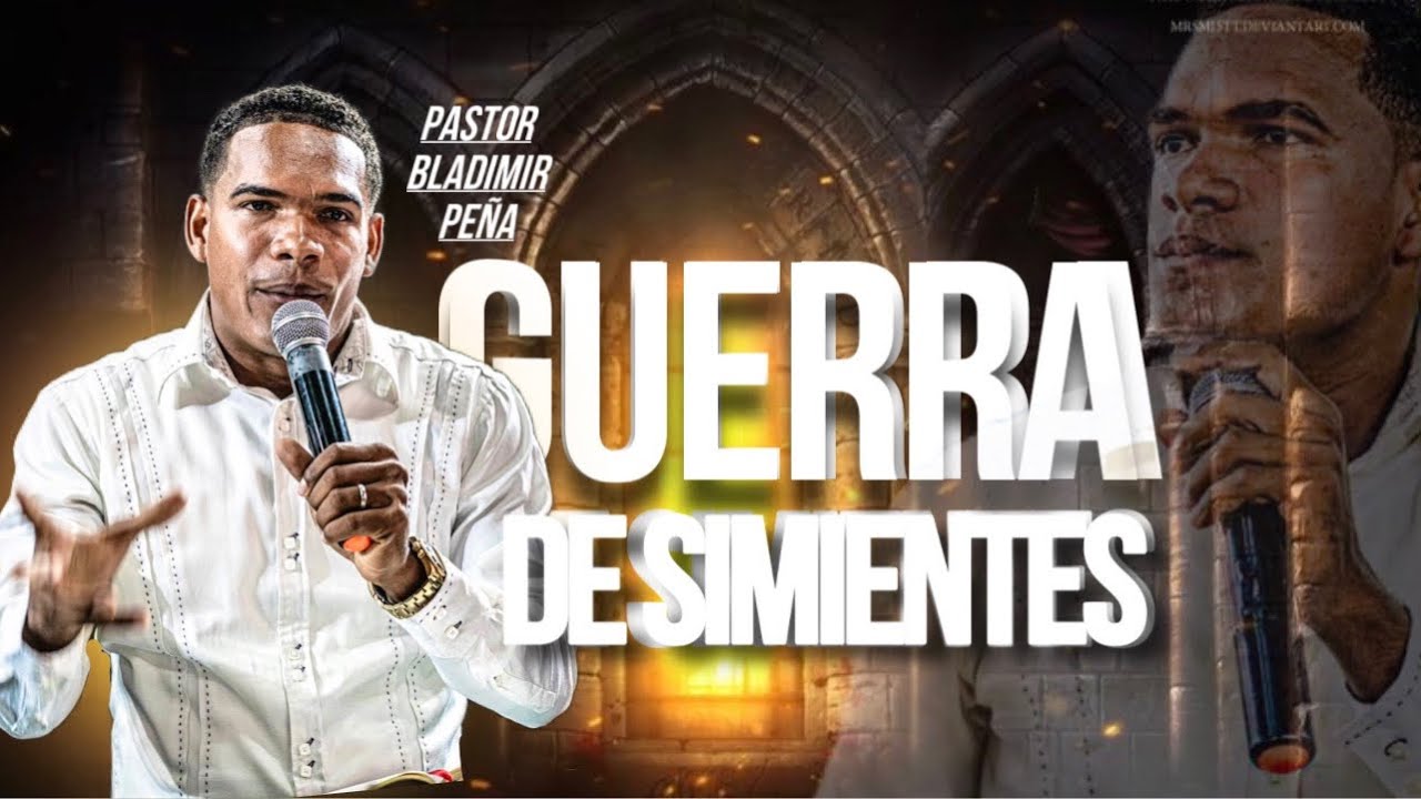 GUERRA DE SIMIENTES - PASTOR BLADIMIR PEÑA