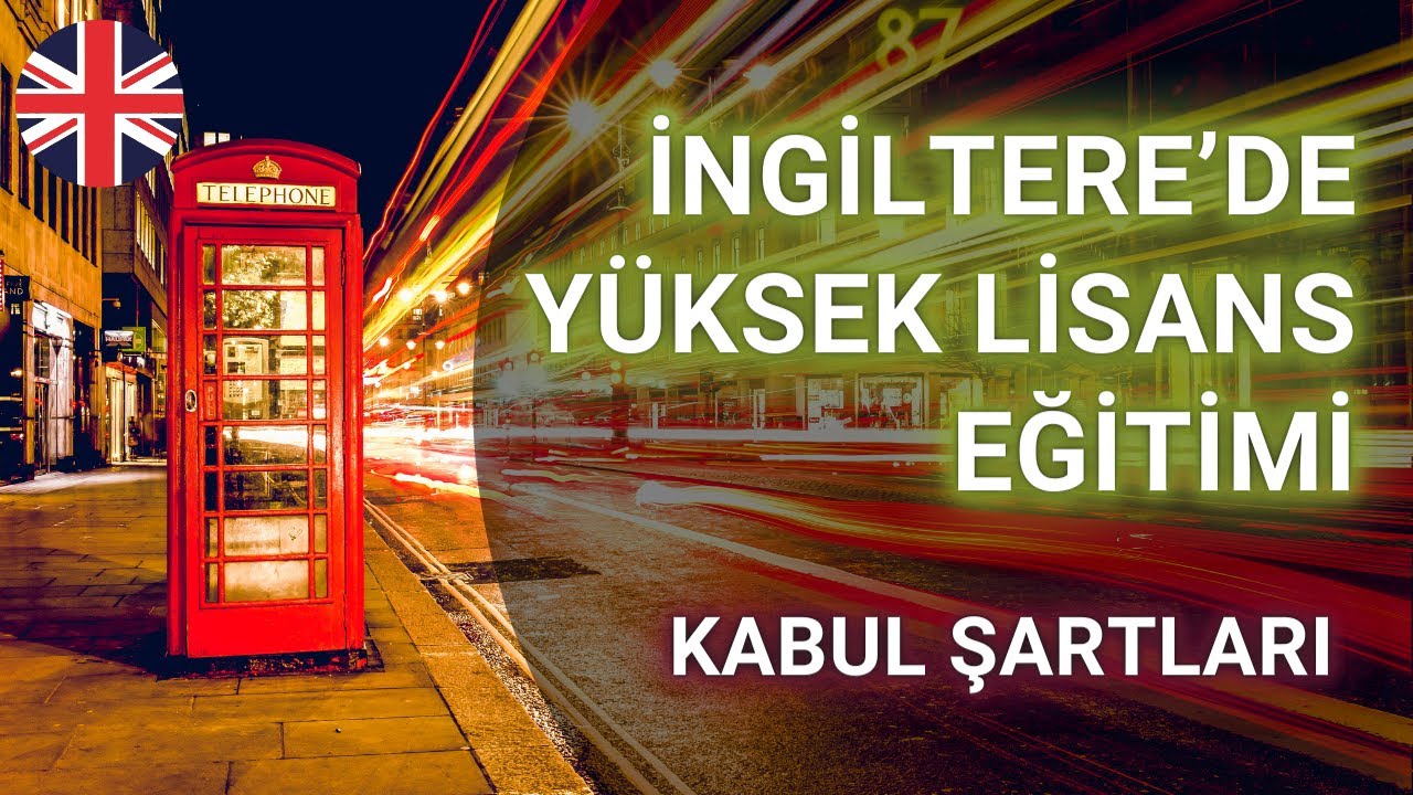 İNGİLTERE'DE Y&Uuml;KSEK LİSANS EĞİTİMİ #ingiltere