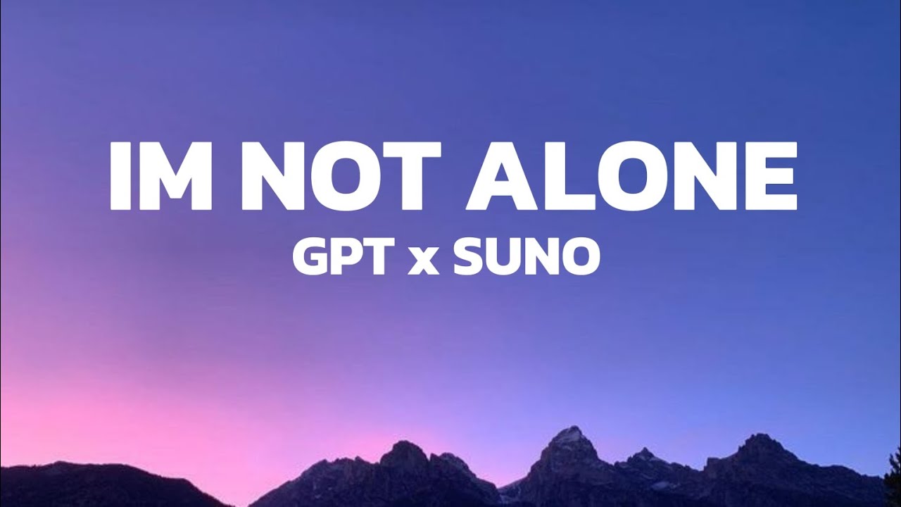 GPT x SUNO - Im not Alone (lyrics| lyrics video)