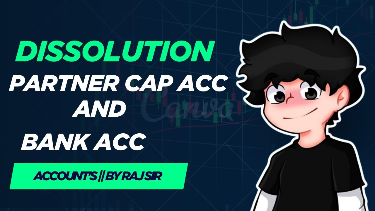 Partner’s Capital Account and Bank Account  { Dissolution } Class 12 