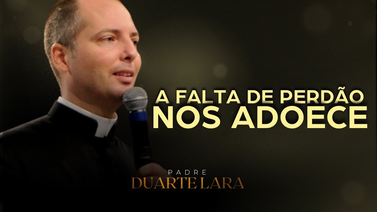 COMO SEI SE JÁ PERDOEI ALGUÉM? - PADRE DUARTE LARA