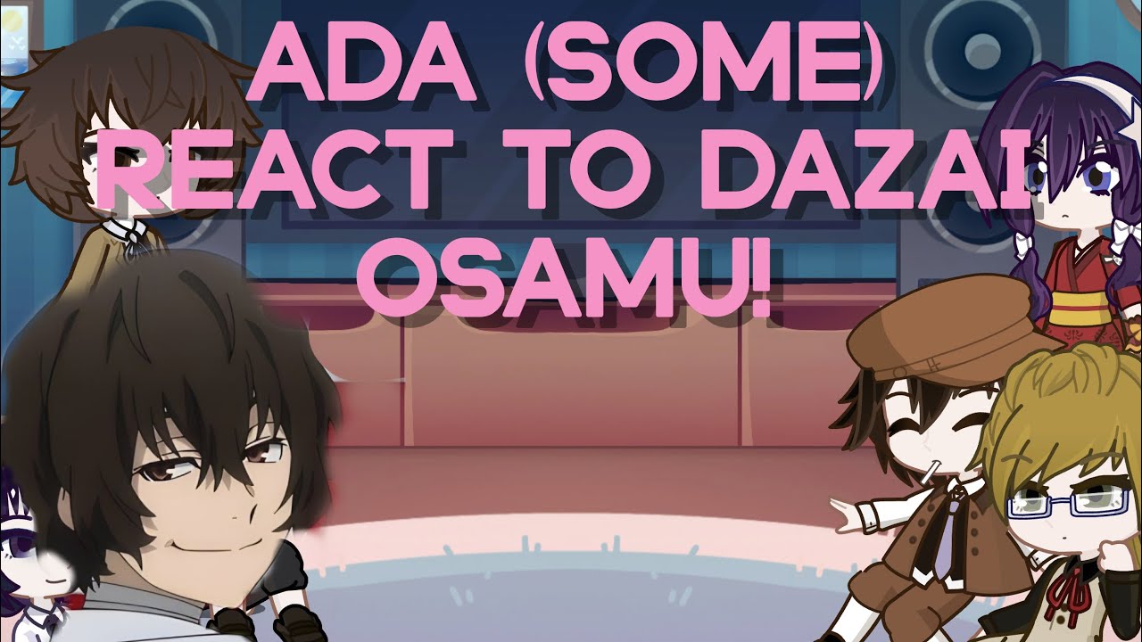 ADA (some) REACT TO DAZAI OSAMU | 2X | PART 1 | 