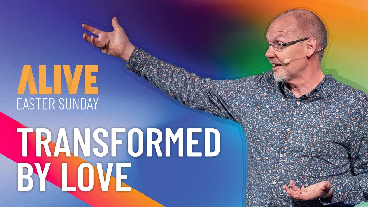 Transformed by Love | Lifecentral Church