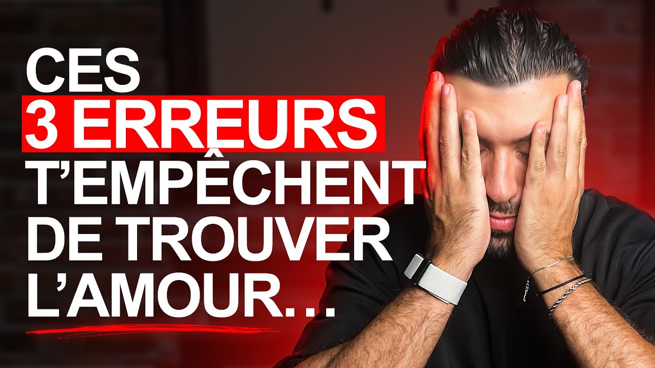 Ces 3 erreurs t'empêchent de trouver l'amour ..