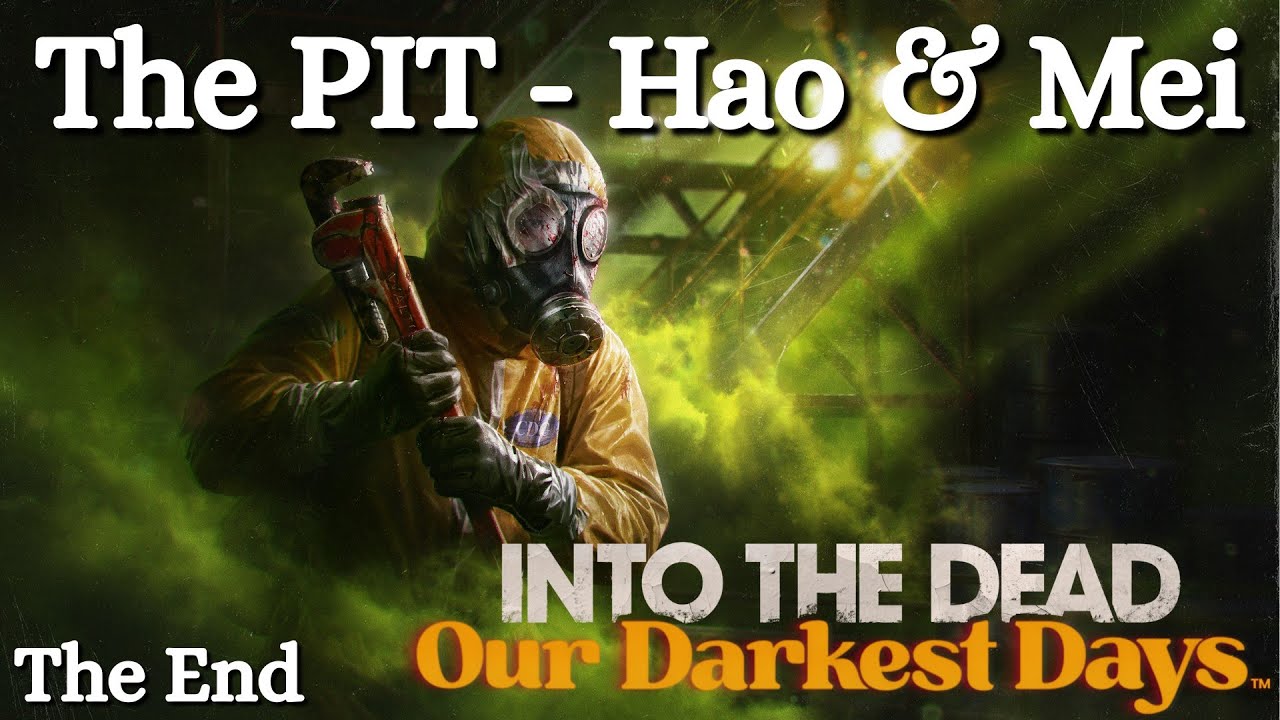 The Pit !!! - Hao & Mei - Spill Zone Ending - Into the Dead: Our Darkest Days