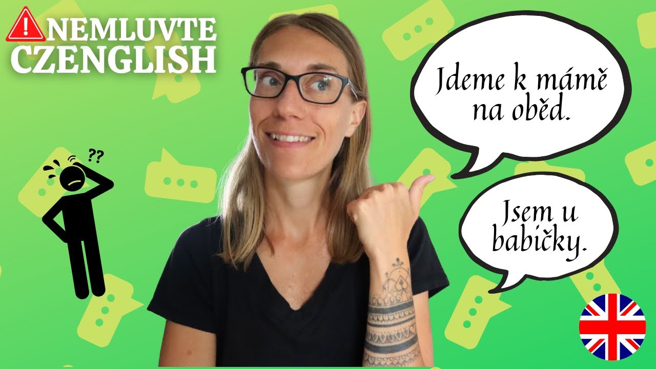 Nemluvte Czenglish: Jdu k rodičům. Jsem u babičky. Sejdeme se u Tima.