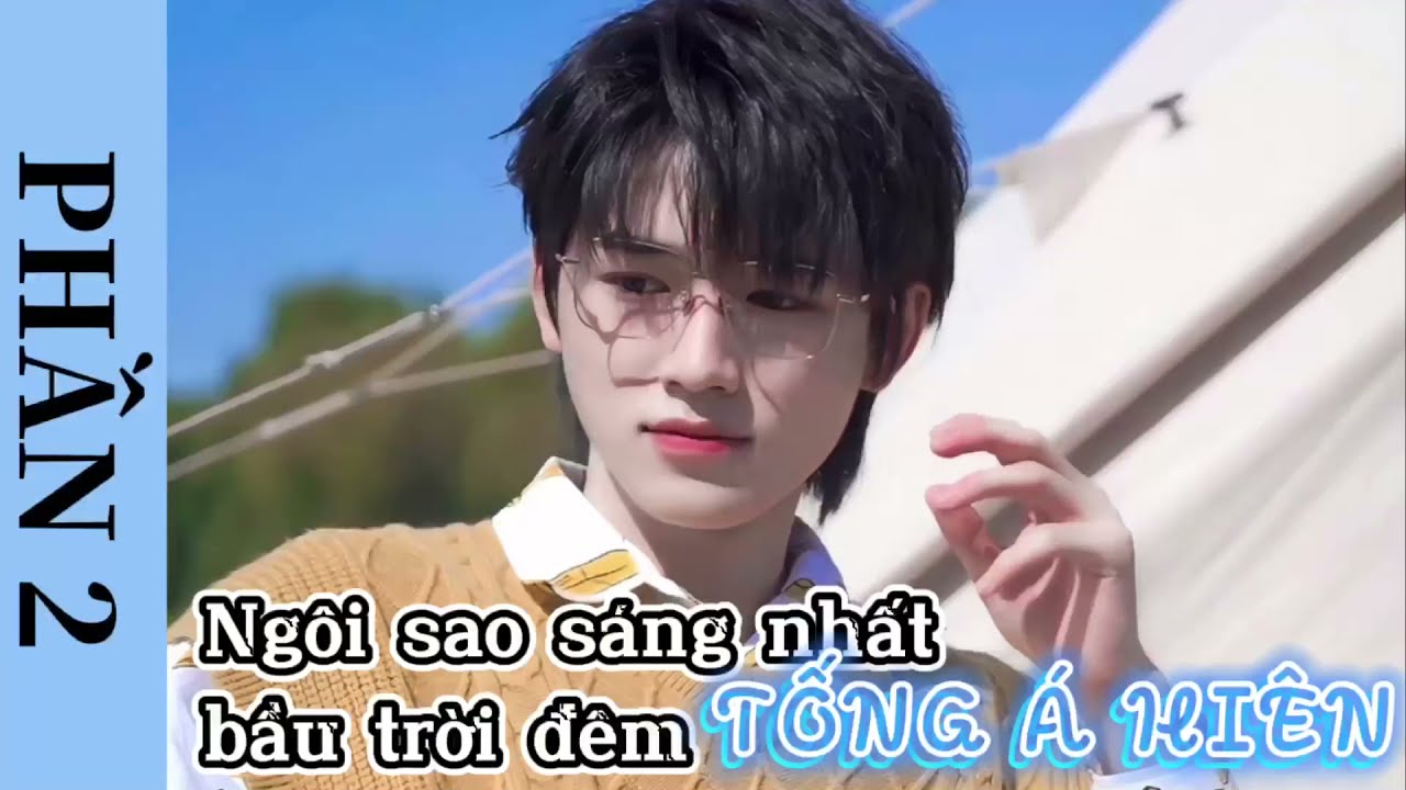 [VIETSUB] Xin chào, Tống Á Hiên - Ngôi sao sáng nhất bầu trời đêm (phần 2)
