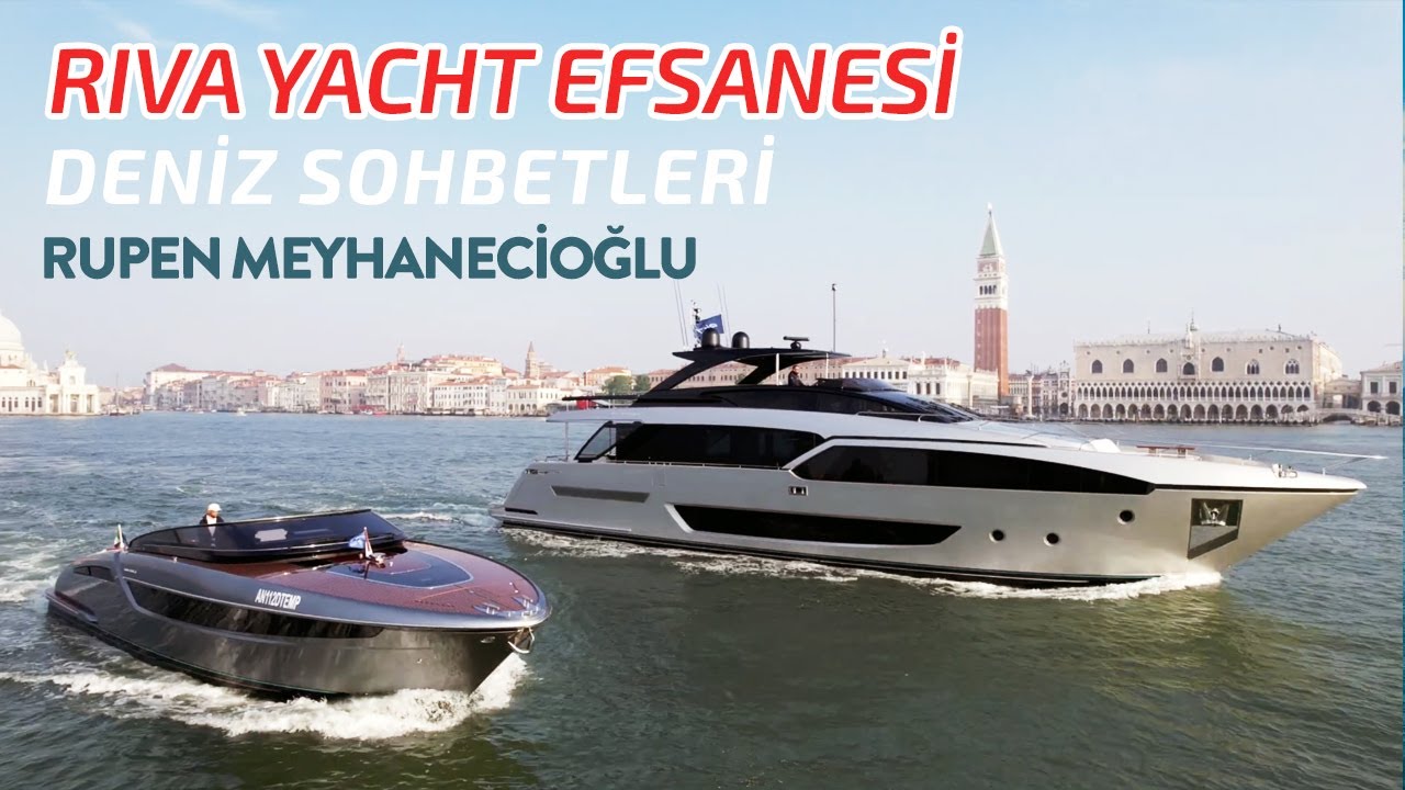 RUPEN MEYHANECİOĞLU İLE RIVA YACHT EFSANESİ VE YENİ MODELLER