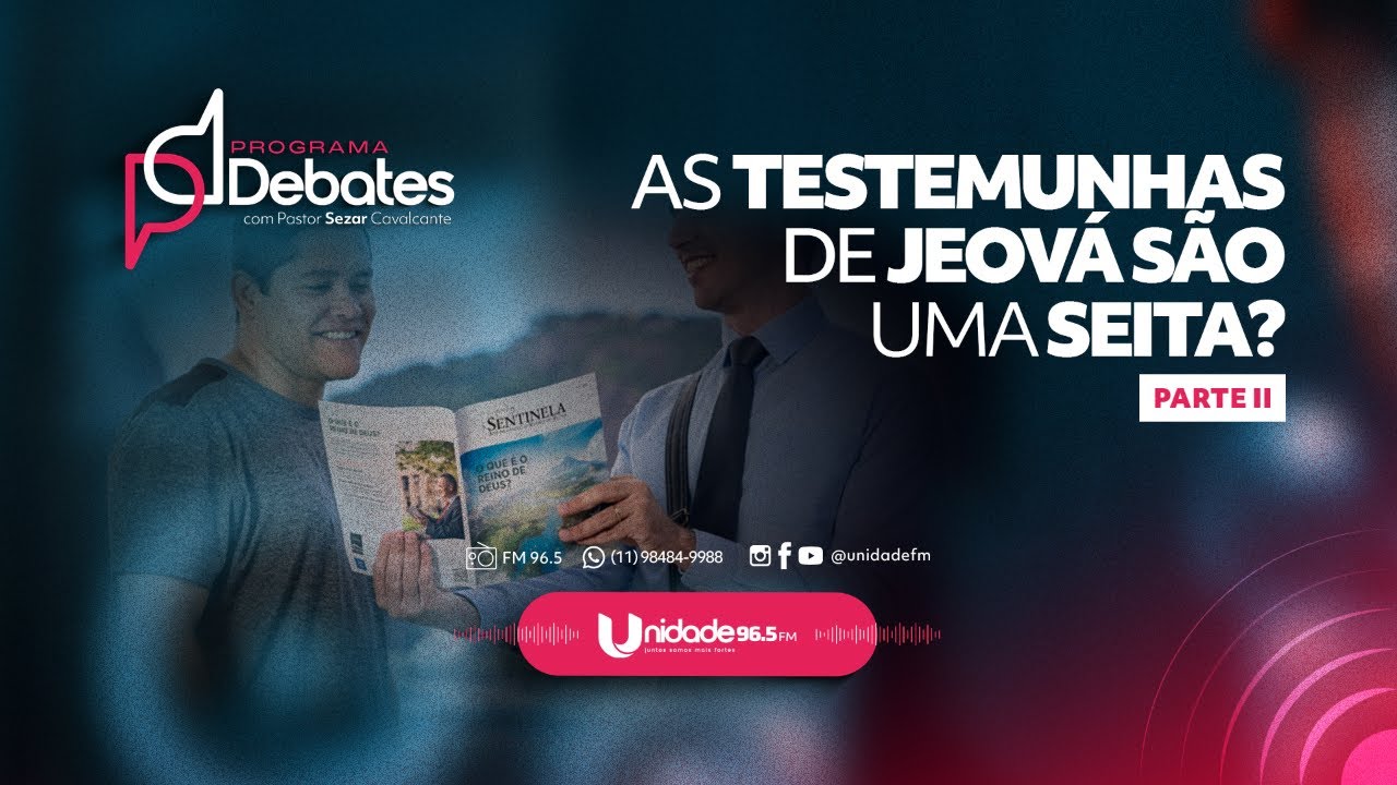 DEBATES - AS TESTEMUNHAS DE JEOVÁ SÃO UMA SEITA? Parte 2