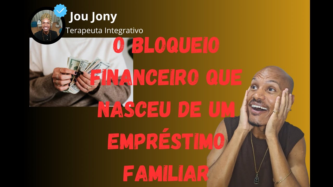 O BLOQUEIO FINANCEIRO QUE NASCEU DE UM EMPR&Eacute;STIMO FAMILIAR - POR JOU JONY