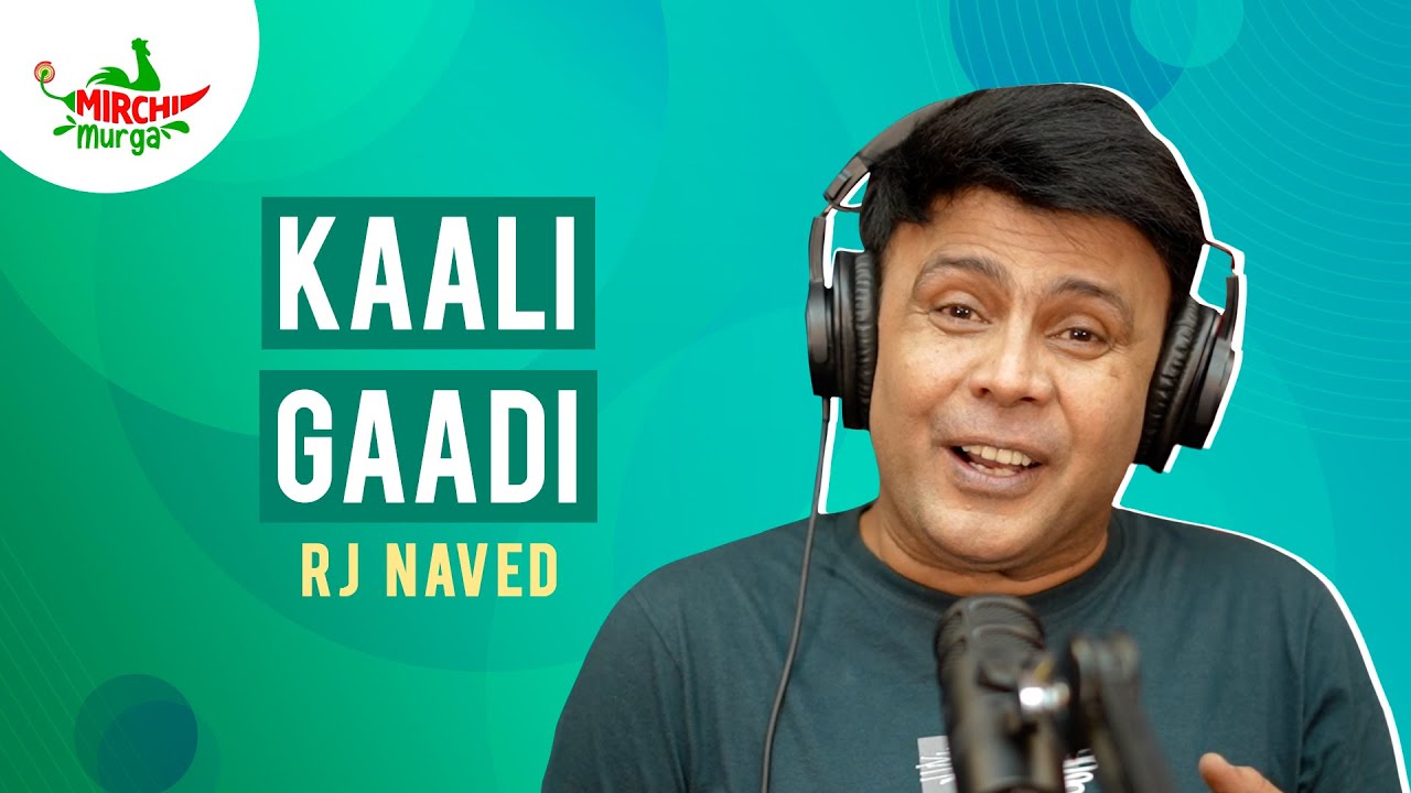 Kaali Gaadi | Mirchi Murga | RJ Naved