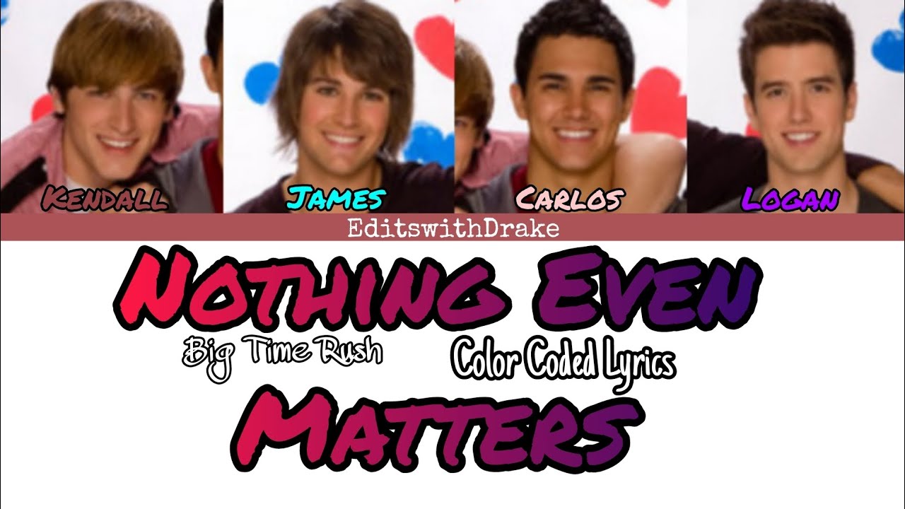 Nothing Even Matters- Big Time Rush (Color Coded Lyrics)