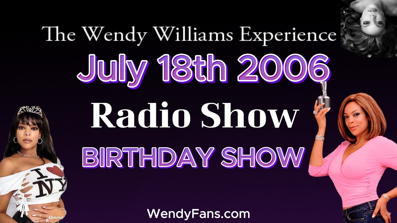 July 18th 2006 Of The Wendy Williams Experience - Birthday Show