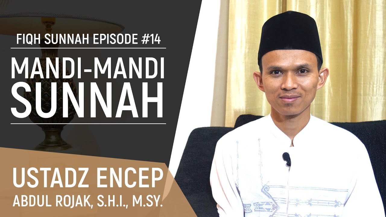 Mandi-Mandi Sunnah - Ust. Encep Abdul Rojak, S.H.I., M.Sy. (Fiqh Sunnah Eps.14)