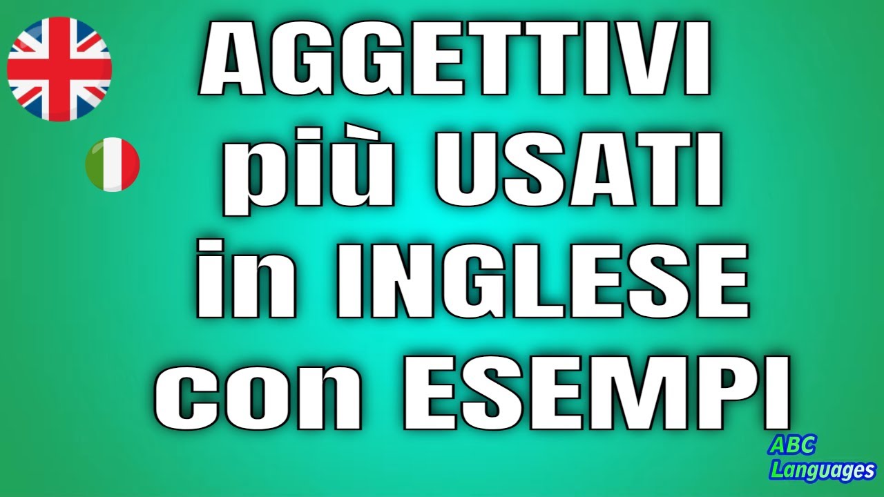 20 AGGETTIVI PIU' USATI INI INGLESE CON ESEMPI E FRASI-  Learn English