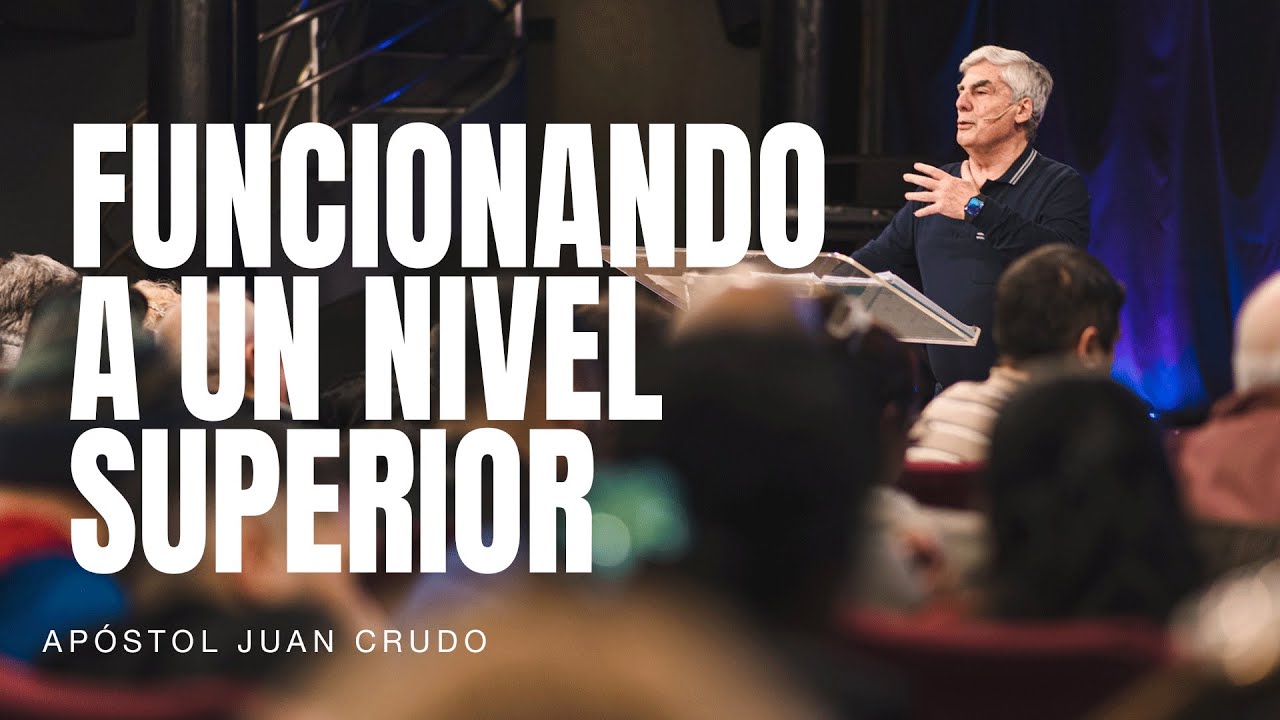 Funcionando a un nivel superior - Apóstol Juan Crudo