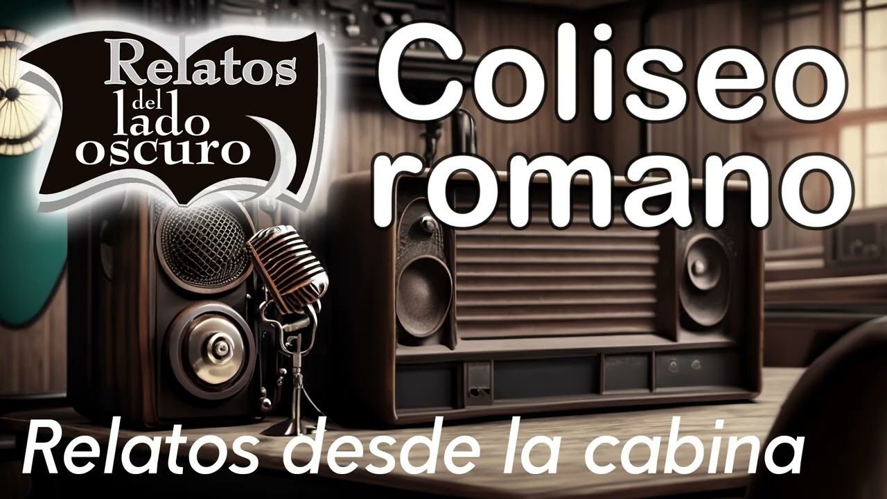 Coliseo romano| Relato desde la cabina| Relatos del lado oscuro