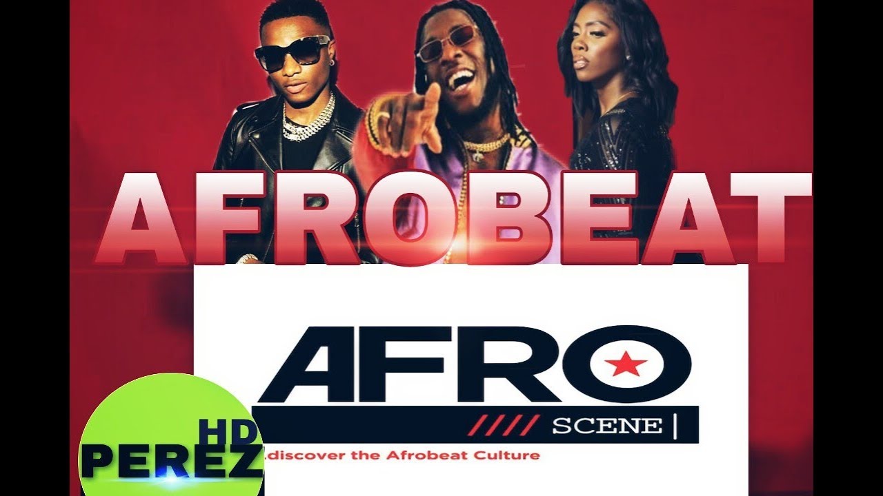 NEW NAIJA AFROBEAT VIDEO MIX | AFROSCENE TV | DJ PEREZ  FT BURNA BOY | WIZKID | TIWA SAVAGE