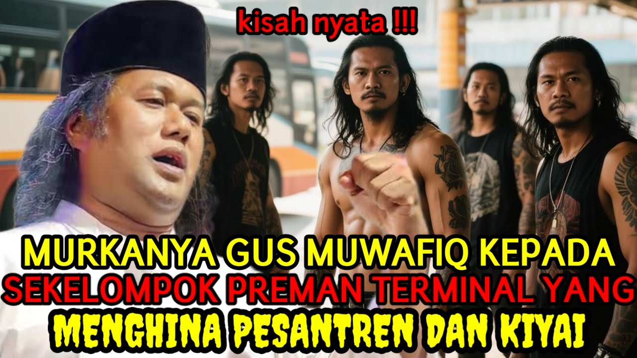 KISAH NYATA ❗ GUS MUWAFIQ MARAH BESAR TERHADAP PREMAN TERMINAL YANG MENGHINA PESANTREN DAN KIYAI 