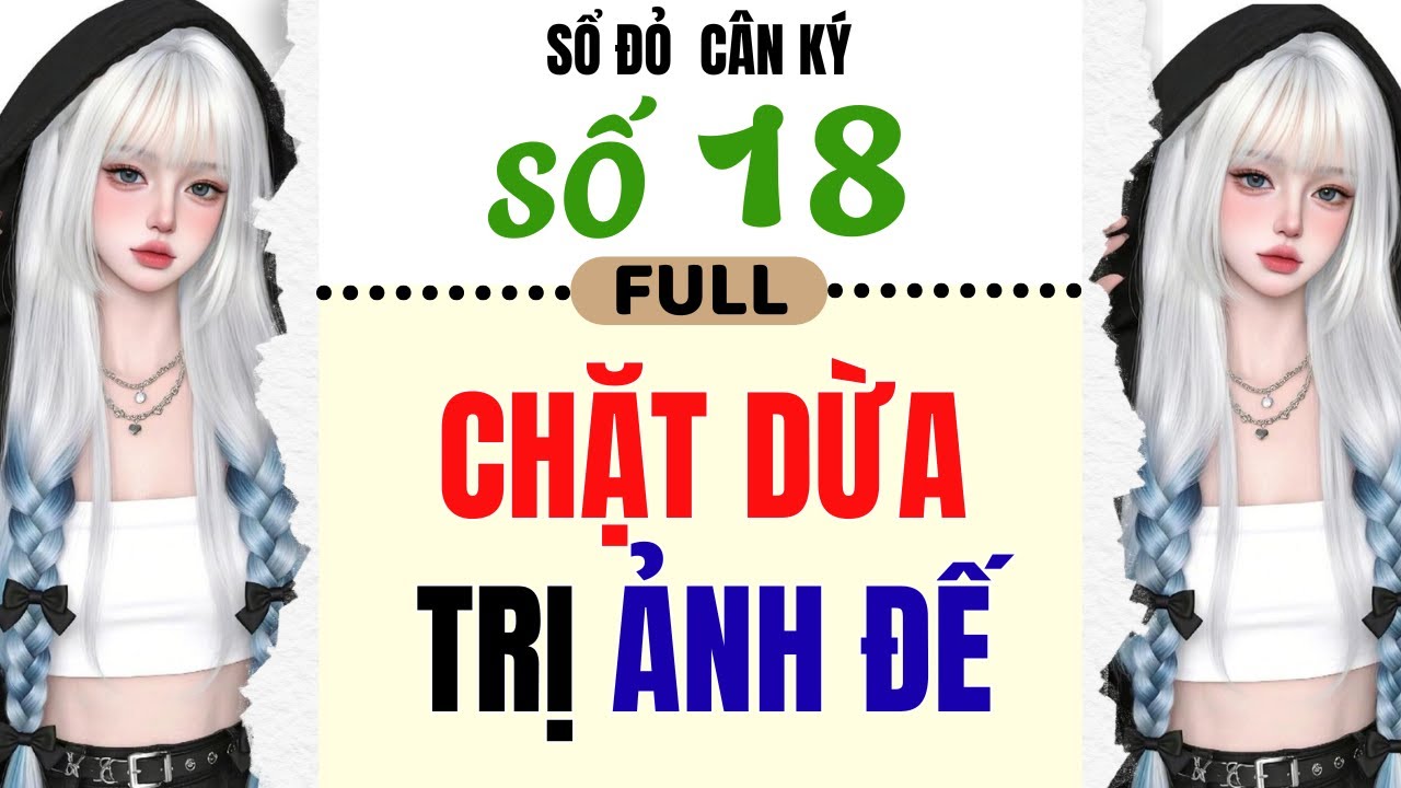 [ Truyện Audio ] - [ FULL ] SỔ ĐỎ CÂN KÝ SỐ 18 || CHẶT DỪA TRỊ ẢNH ĐẾ