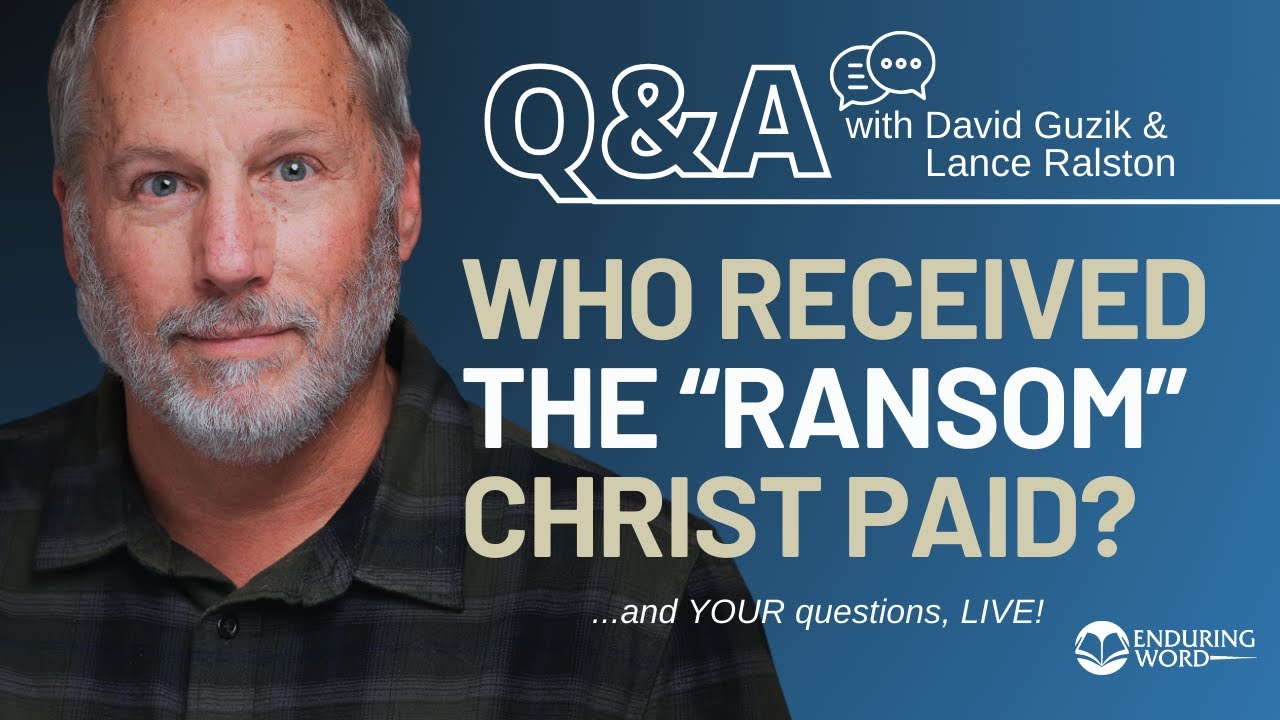 Whom Was Christ’s “Ransom” Paid To? LIVE Q&A
