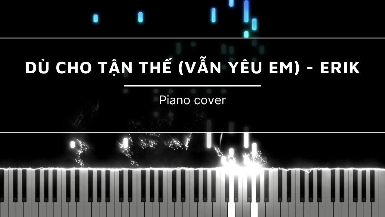 Dù Cho Tận Thế (Vẫn Yêu Em) - ERIK - PIANO
