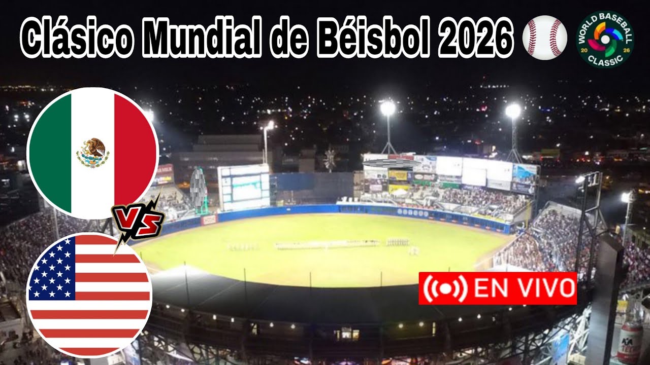 México vs Estados Unidos en vivo, donde ver, a que hora juega México Clásico Mundial de Béisbol 2026